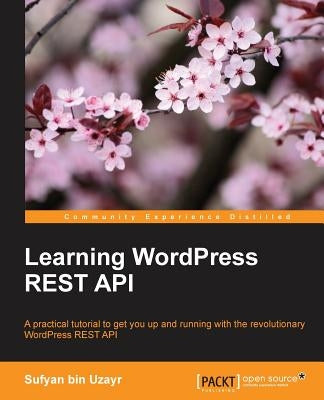 Learning WordPress REST API by Uzayr, Sufyan Bin