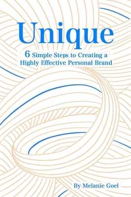 Unique: 6 Simple Steps to Creating a Highly Effective Personal Brand by Hajmomeni, Neda