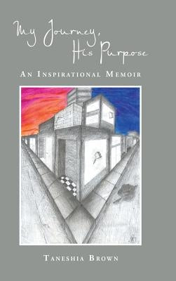 My Journey, His Purpose: An Inspirational Memoir by Brown, Taneshia