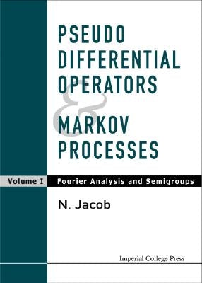 Pseudo Differential Operators and Markov Processes, Volume I: Fourier Analysis and Semigroups by Jacob, Niels