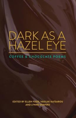 Dark as a Hazel Eye: Coffee & Chocolate Poems by Foos, Ellen