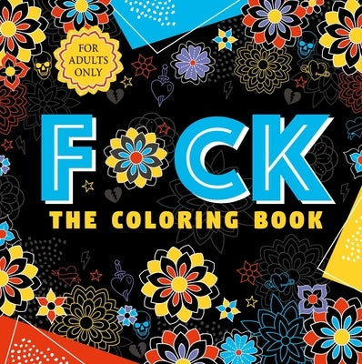 F*ck the Coloring Book: Adult Coloring Book by Igloobooks