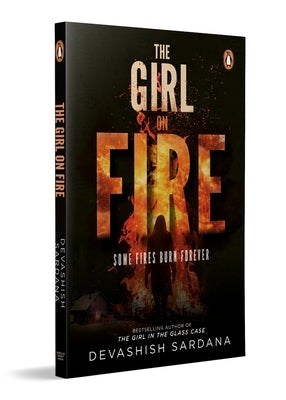 The Girl on Fire: Some Fires Burn Forever Book 3 in the Simone Singh Series by Sardana, Devashish