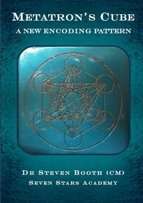Metatron's Cube: A New Encoding Pattern by Booth, Steven