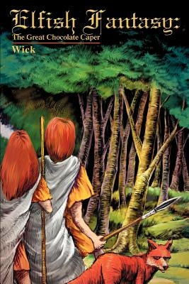Elfish Fantasy: The Great Chocolate Caper by Wick