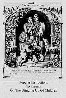 Popular Instructions To Parents On The Bringing Up Of Children by Hermenegild Tosf, Brother