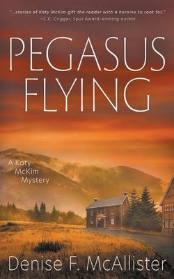 Pegasus Flying: A Katy McKim Mystery by McAllister, Denise F.