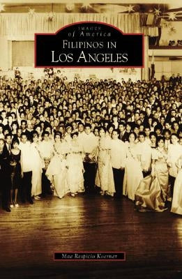 Filipinos in Los Angeles by Respicio Koerner, Mae