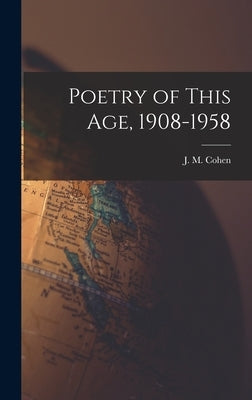 Poetry of This Age, 1908-1958 by Cohen, J. M. (John Michael) 1903-