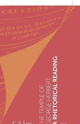 The Temple of George Herbert: A Rhetorical Reading by Lim, C. S.