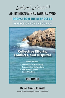 Collective Efforts, Conflicts and Disputes: Al-Istinbãtu Min Al-Bahri Al A'mìq: Drops From the Deep Ocean-Reflections on the Qurãn by Kumek, M. Yunus