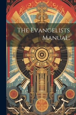 The Evangelists Manual; by Anonymous