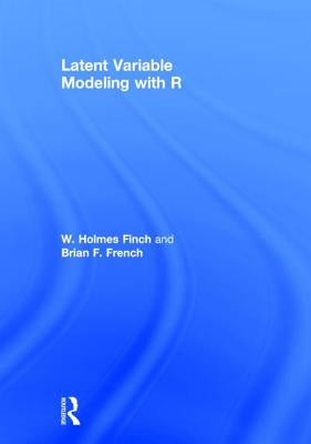 Latent Variable Modeling with R by Finch, W. Holmes