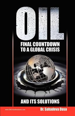 Oil - Final Countdown To A Global Crisis And Its Solutions by Dasa, Sahadeva
