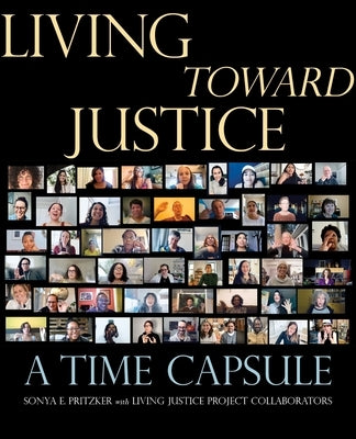 Living Toward Justice: A Time Capsule by Pritzker, Sonya E.