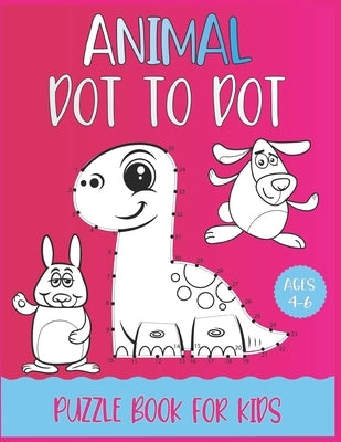 Animal Dot To Dot Puzzle Book For Kids Ages 4-6 by Publishing, Nazma