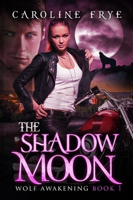 The Shadow Moon: Wolf Awakenings by Frye, Caroline