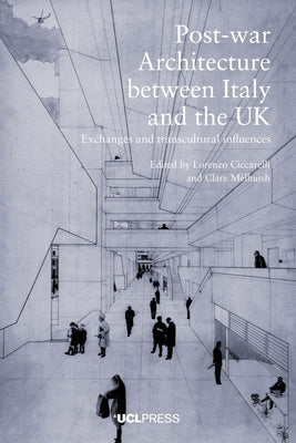 Post-war Architecture between Italy and the UK by Ciccarelli, Lorenzo