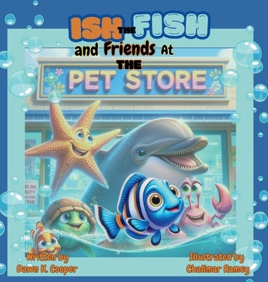 Ish the Fish and Friends at The Pet Store by Cooper, Dawn K.