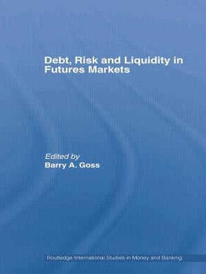 Debt, Risk and Liquidity in Futures Markets by Goss, Barry