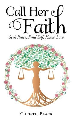 Call Her Faith: Seek Peace, Find Self, Know Love by Black, Christie