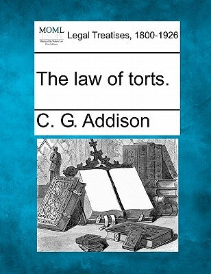 The law of torts. by Addison, C. G.