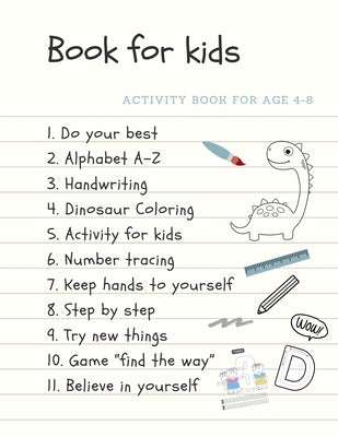 Activity book for age 4-8 Book for kids: The fantastic dinosuar activity book for kids ages 4-8 -(A-Z ) Handwriting & Number Tracing & The maze game & by Book, Nicenurse