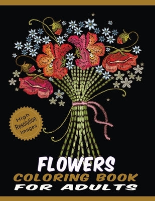 Flowers Coloring Book for Adults: Floral Line Drawings Pages Crafted with Variety of Coloring Difficulties Large Size High Resolution Designs for Rela by Press, Quality
