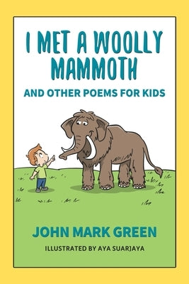 I Met a Woolly Mammoth: And Other Poems for Kids by Suarjaya, Aya