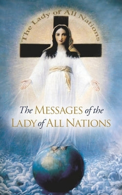 The Messages of the Lady of All Nations by Kunzli, Josef