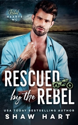 Rescued By The Rebel by Hart, Shaw