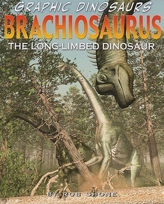 Brachiosaurus: The Long-Limbed Dinosaur by Shone, Rob