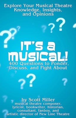 It's a Musical!: 400 Questions to Ponder, Discuss, and Fight About by Miller, Scott