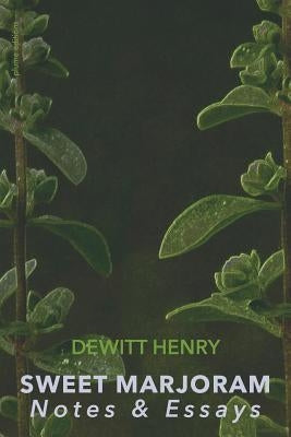 Sweet Marjoram: Notes & Essays by Henry, DeWitt