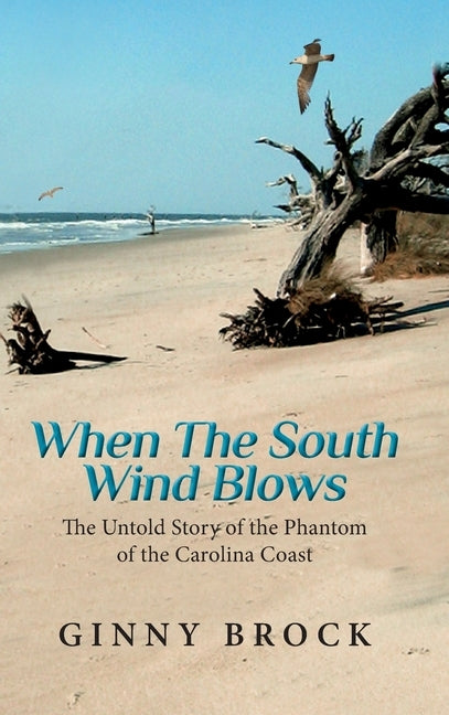 When The South Wind Blows: The Untold Story of the Phantom of the Carolina coast by Brock, Ginny