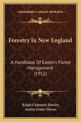 Forestry in New England: A Handbook of Eastern Forest Management (1912) by Hawley, Ralph Chipman