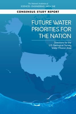 Future Water Priorities for the Nation: Directions for the U.S. Geological Survey Water Mission Area by National Academies of Sciences Engineeri