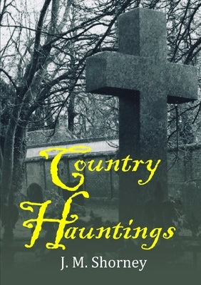 Country Hauntings by Shorney, J. M.