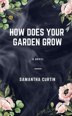 How Does Your Garden Grow by Curtin, Samantha