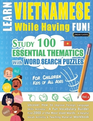 Learn Vietnamese While Having Fun! - For Children: Kids of All Ages - Study 100 Essential Thematics with Word Search Puzzles - Vol.1 by Linguas Classics