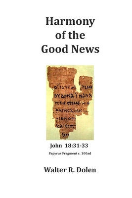 Harmony of the Good News: Yehoshua Masiah, His Life as Told by Matthew, Mark, Luke and John by Dolen, Walter R.