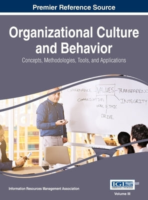 Organizational Culture and Behavior: Concepts, Methodologies, Tools, and Applications, VOL 3 by Management Association, Information Reso