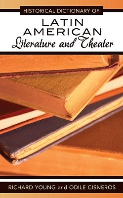 Historical Dictionary of Latin American Literature and Theater by Young, Richard
