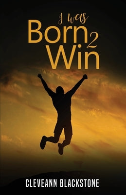 I Was Born 2 Win by Blackstone, Cleveann
