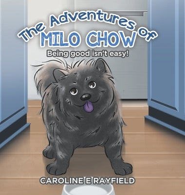 The Adventures of Milo Chow: Being Good Isn't Easy! by Rayfield, Caroline E.