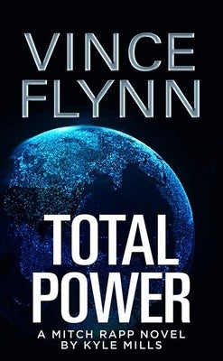 Total Power: A Mitch Rapp Novel by Kyle Mills by Flynn, Vince