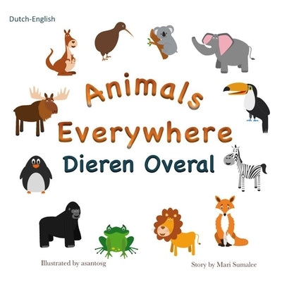 Animals Everywhere Dieren overal: Dual Language Dutch-English by Sumalee, Mari