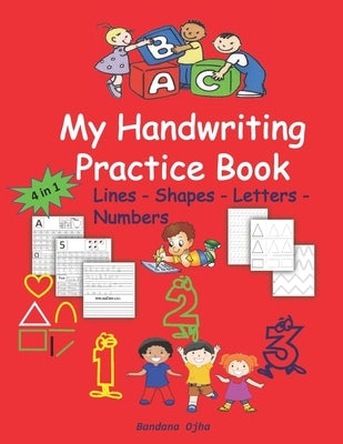 My Handwriting Practice Book: Lines - Shapes - Letters - Numbers by Ojha, Bandana