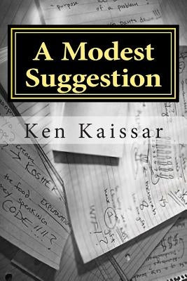 A Modest Suggestion: A Play in 3 Scenes by Kaissar, Ken