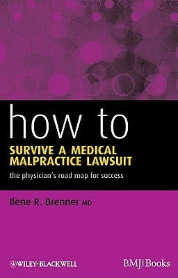 How to Survive a Medical Malpractice Lawsuit: The Physician's Roadmap for Success by Brenner, Ilene R.